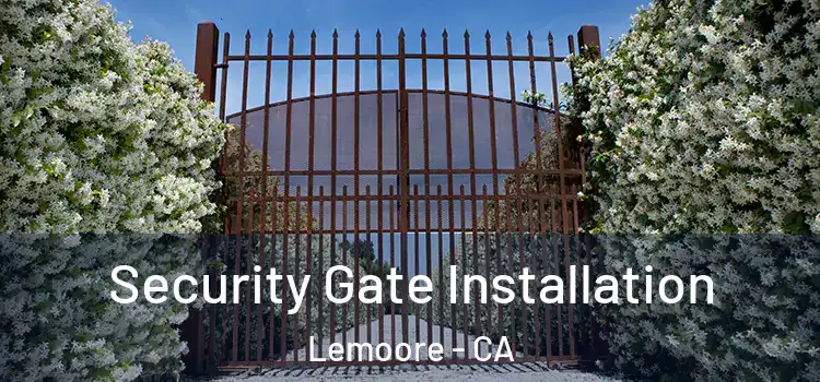 Security Gate Installation Lemoore - CA